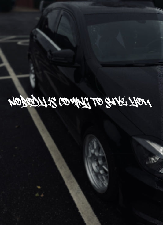 Nobody is coming to save you decal